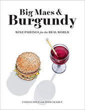 Load image into Gallery viewer, Big Macs &amp; Burgundy: Wine Pairings for the Real World