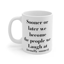 Load image into Gallery viewer, Sooner or Later we become the people we laugh at White Ceramic Mug