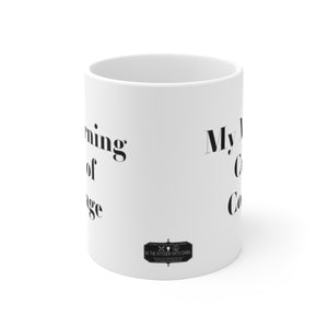 My Morning Cup of Courage White Ceramic Mug