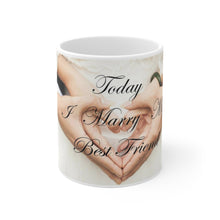 Load image into Gallery viewer, Today I Marry My Best Friend White Ceramic Mug