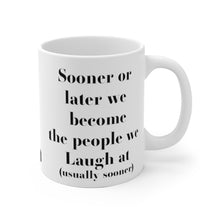 Load image into Gallery viewer, Sooner or Later we become the people we laugh at White Ceramic Mug