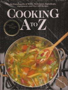 Cooking A to Z: An encyclopedia of Terms, Techniques, Ingredients, Equipment, and Over 600 Recipes